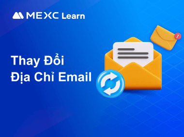 Hướng Dẫn Thay Đổi Địa Chỉ Email Được Liên Kết Với Tài Khoản MEXC Của Bạn