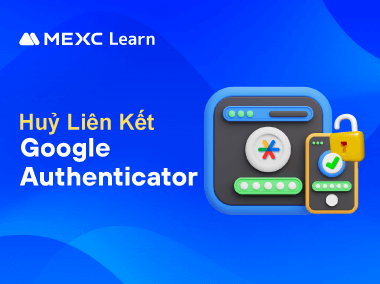 MEXC Hướng Dẫn Hủy Liên Kết Google Authenticator