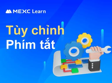 Hướng Dẫn Tùy Chỉnh Phím Tắt Trên Ứng Dụng MEXC